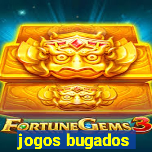 jogos bugados